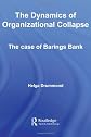 The Dynamics of Organizational Collapse: The Case of Barings Bank (Routledge International Studies in Money and Banking)