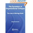 The Dynamics of Organizational Collapse: The Case of Barings Bank (Routledge International Studies in Money and Banking)'
