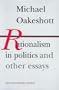 Rationalism in Politics and other essays