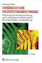 Handbuch der Heizkostenabrechnung: Abrechnung nach Heizkostenverordnung und im Contracting nach AVB Fernwärme, Messung von Wasser- und Kältelieferung