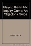 Playing the public enquiry game : an objector's guide