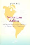 American Saints: Five Centuries of Heroic Sanctity on the American Continents