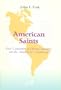 American Saints: Five Centuries of Heroic Sanctity on the American Continents