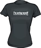 I'M SAVING MYSELF for someone who agrees to have sex with me Women's tee Shirt in 6 Colors Small thru XXL