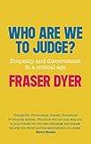 Who are we to judge? : empathy and discernment in a critical age