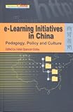 e-Learning Initiatives in China: Pedagogy, Policy, and Culture (Education in China: Reform and Diversity)