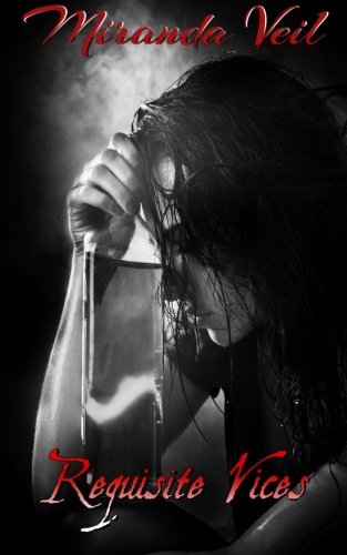 Requisite Vices, by Miranda S Veil Requisite Vices, by Miranda S Veil