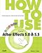 How to Use Adobe After Effects 5.0 and 5.5 (How to Use)