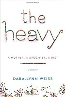The Heavy: A Mother, A Daughter, A Diet--A Memoir