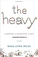 The Heavy: A Mother, A Daughter, A Diet--A Memoir
