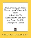 Arab Archery, an Arabic Manuscript of about A.D. 1500: A Book on the Excellence of the Bow and Arrow and the Description Thereof