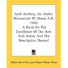 Click here to buy Arab Archery, An Arabic Manuscript Of About A.D. 1500: A Book On The Excellence Of The Bow And Arrow And The Description... by Nabih Amin Faris and Robert Potter Elmer.