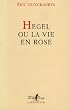 Hegel, ou, La vie en rose