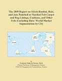 The 2009 Report On Stitch bonded Hair And Jute Punched Or Needled Felt Carpet And Rug Linings Cushions And Other Felts Excluding Hats World Market Segmentation By City