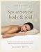 Champneys Spa secrets for body and soul: Your inspirational seasonal guide including recipes, beauty treatments, fitness tips and well-being trends from the luxury spa experts