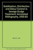 Stabilisation, disinfection and odour control in sewage sludge treatment : an annotated bibliography covering the period 1950-1983