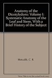 Anatomy of the dicotyledons. Vol.1, Systematic anatomy of leaf and stem, with a brief history of the subject