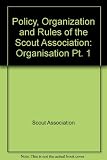 The policy, organisation and rules of the Scout Association. Pt.1, Organisation
