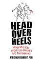 Head Over Heels: Wives Who Stay With Cross-Dressers and Transsexuals (Haworth Press Human Sexuality)