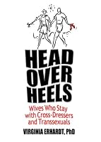 Head Over Heels: Wives Who Stay With Cross-Dressers and Transsexuals (Haworth Press Human Sexuality) (Human Sexuality)
