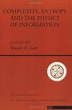 Complexity, Entropy and the Physics of Information