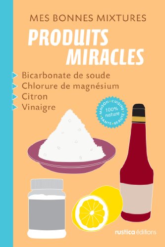 Mes bonnes mixtures : produits miracles (French Edition)