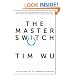 The Master Switch: The Rise and Fall of Information Empires