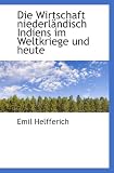 Die Wirtschaft niederländisch Indiens im Weltkriege und heute