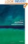 Autism: A Very Short Introduction (Very Short Introductions)