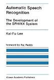 Automatic Speech Recognition: The Development of the SPHINX Recognition System (The Springer International Series in Engineering and Computer Science)