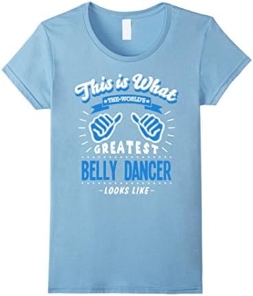 Women's This Is What The Worlds Greatest Belly Dancer Funny Tshirt Medium Baby Blue