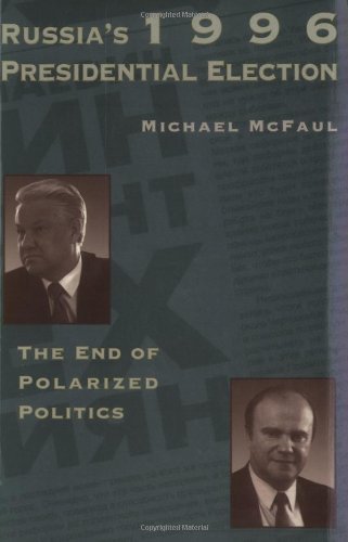 Russia's 1996 Presidential Election: The End of Polarized Politics (HOOVER INST PRESS PUBLICATION)