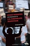 Guest Workers and Resistance to U.S. Corporate Despotism (Working Class in American History)