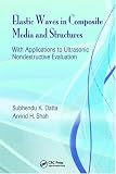Elastic waves in composite media and structures : with applications to ultrasonic nondestructive evaluation