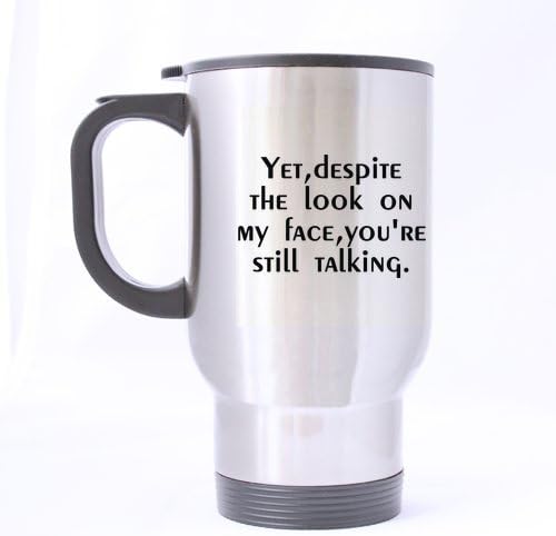 Fashion Design Yet Despite The Look On My Face You Are Still Talking Stainless Steel Travel Mug (Silver)-14 ounces