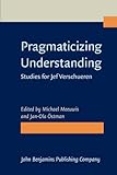 Pragmaticizing understanding : studies for Jef Verschueren