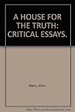 A house for the truth : critical essays