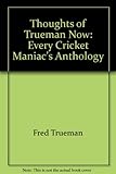 The thoughts of Trueman now : every cricket maniac's anthology