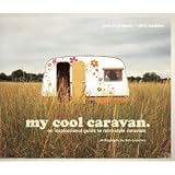 My Cool Caravan: An Inspirational Guide to Retro-Style Caravans [Hardcover]