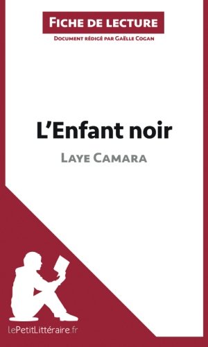 L'Enfant noir de Camara Laye (Fiche de lecture): Résumé Complet Et Analyse Détaillée De L'oeuvre (French Edition)