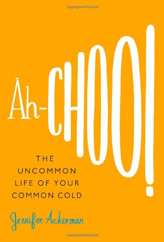 ah choo the uncommon life of your common cold