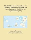 The 2009 Report on Dozer Blades for Consumer Riding Lawn, Garden, and Snow Equipment: World Market Segmentation by City