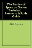 The Poetics of Space by Gaston Bachelard | Summary &Study Guide