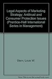 Legal aspects of marketing strategy : antitrust and consumer protection interests