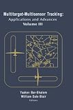 Multitarget/Multisensor Tracking: Applications and Advances -- Volume III