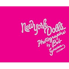 【クリックで詳細表示】New York Dolls： Photographs by Bob Gruen： Morrissey， Legs McNeil， Bob Gruen： 洋書