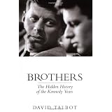 Brothers: The Hidden History of the Kennedy Yearsby David Talbot