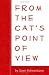From the Cat's Point of View by Gwen Bohnenkamp