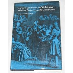 Click here to buy Miracles, Convulsions and Ecclesiastical Politics in Early Eighteenth-Century Paris by B. Robert Kreiser.
