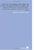 A Digest of the Reported Cases (From 1756 to 1870, Inclusive) Relating to Criminal Law: Criminal Information, and Extradition : Founded on Harrisons Analytical Digest [1871]